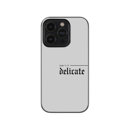 Isn’t It Delicate Phone Case