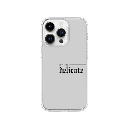 Isn’t It Delicate Phone Case